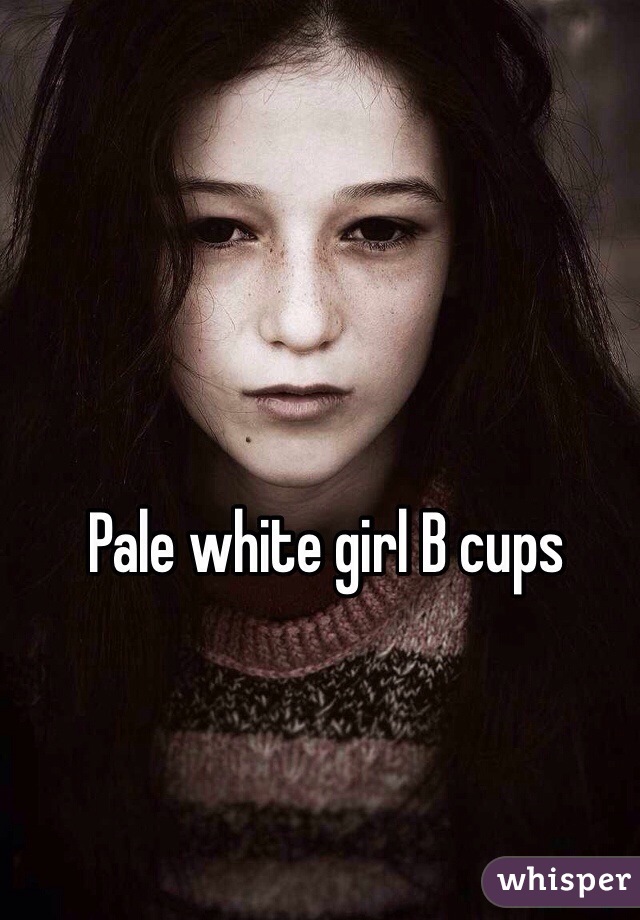 Pale white girl B cups