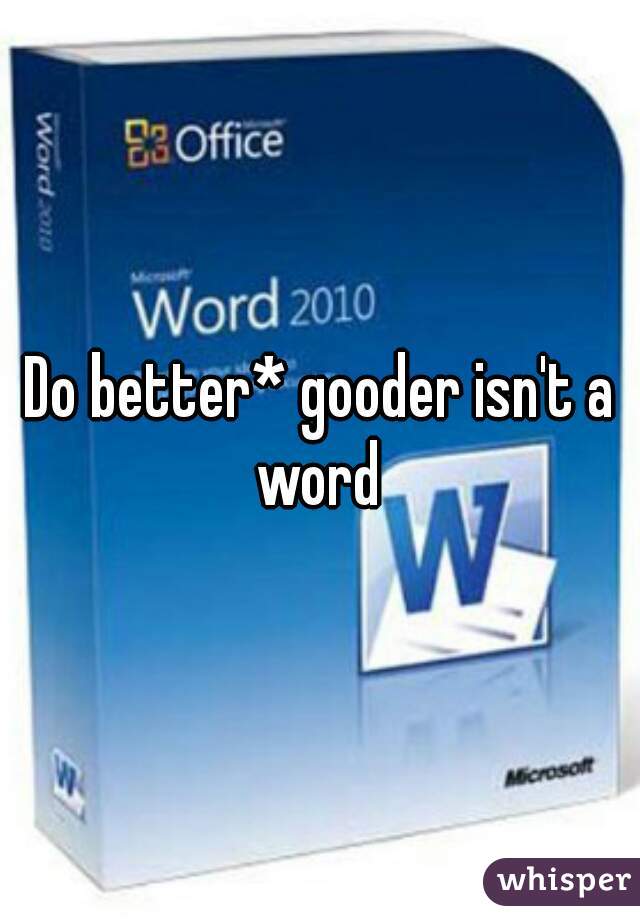 do-better-gooder-isn-t-a-word