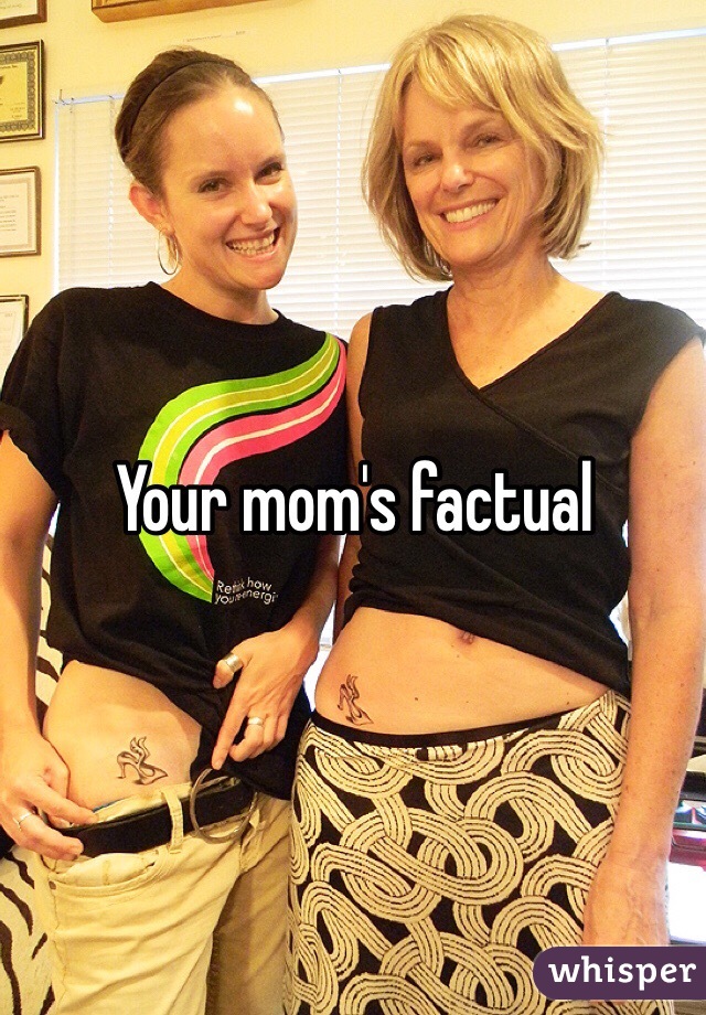 Your mom's factual