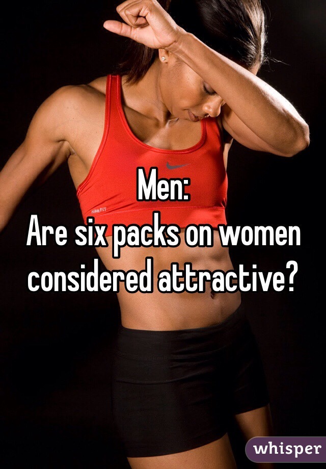 Men:
Are six packs on women considered attractive?