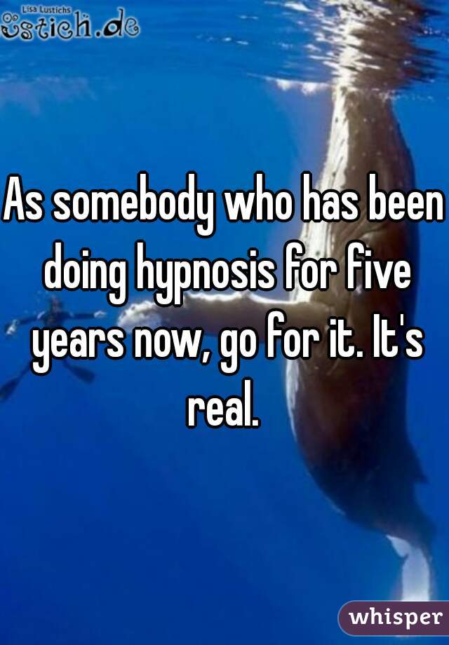 As somebody who has been doing hypnosis for five years now, go for it. It's real. 