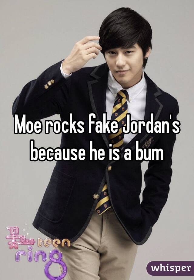 Moe rocks fake Jordan's because he is a bum