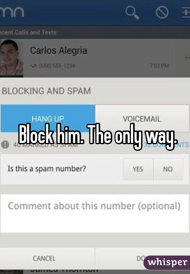 Block him. The only way. 