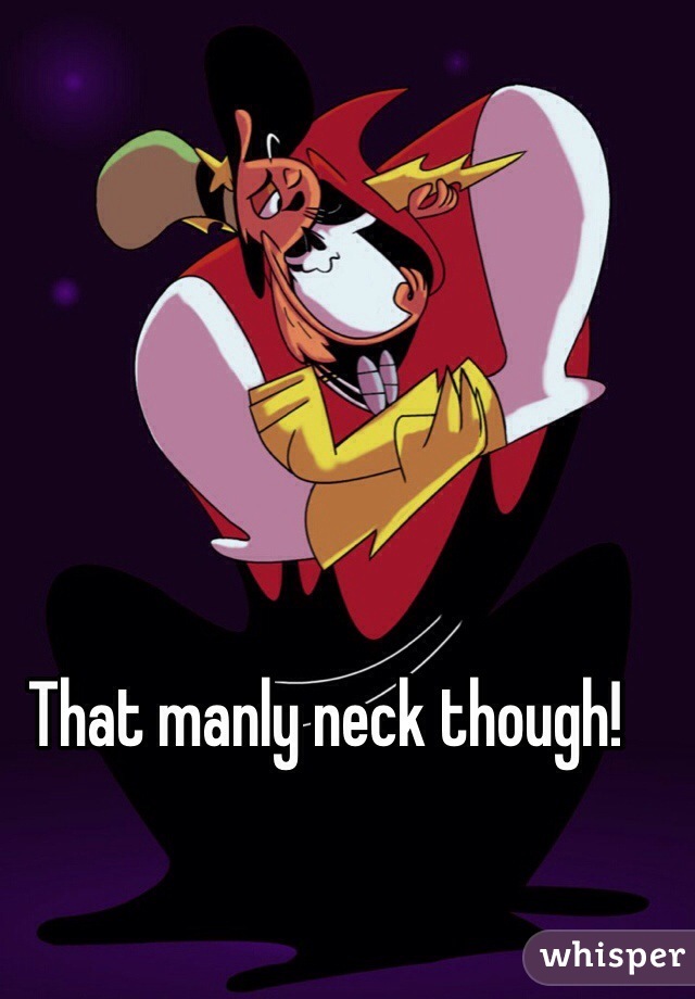 That manly neck though!