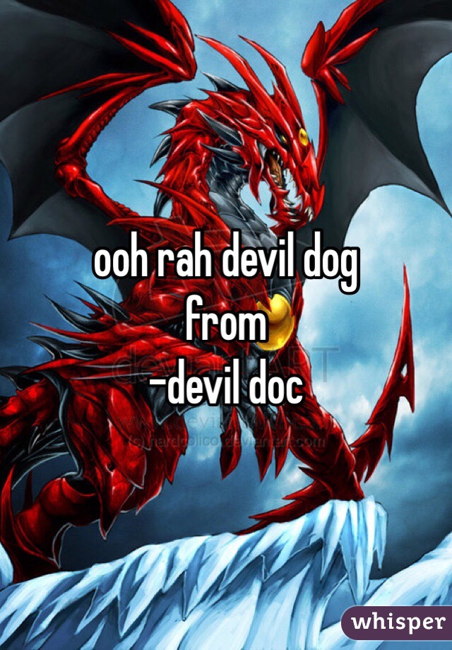 ooh rah devil dog
 from
-devil doc