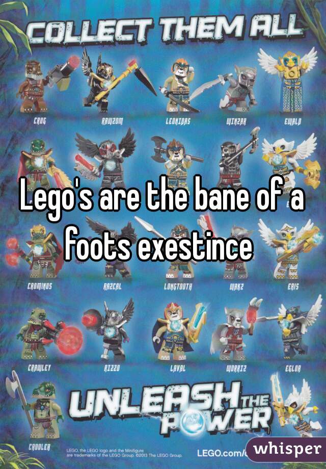 Lego's are the bane of a foots exestince  