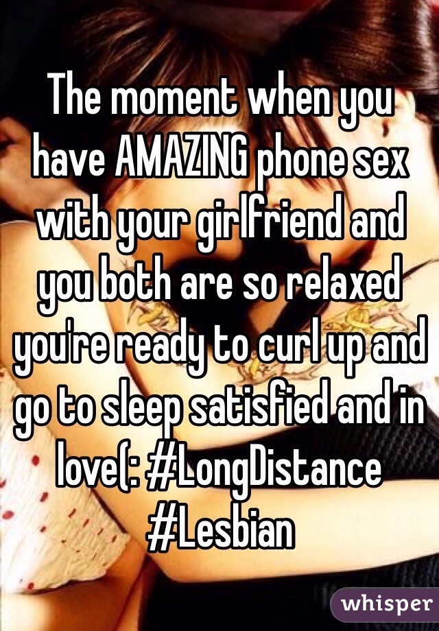 The moment when you have AMAZING phone sex with your girlfriend and you both are so pic