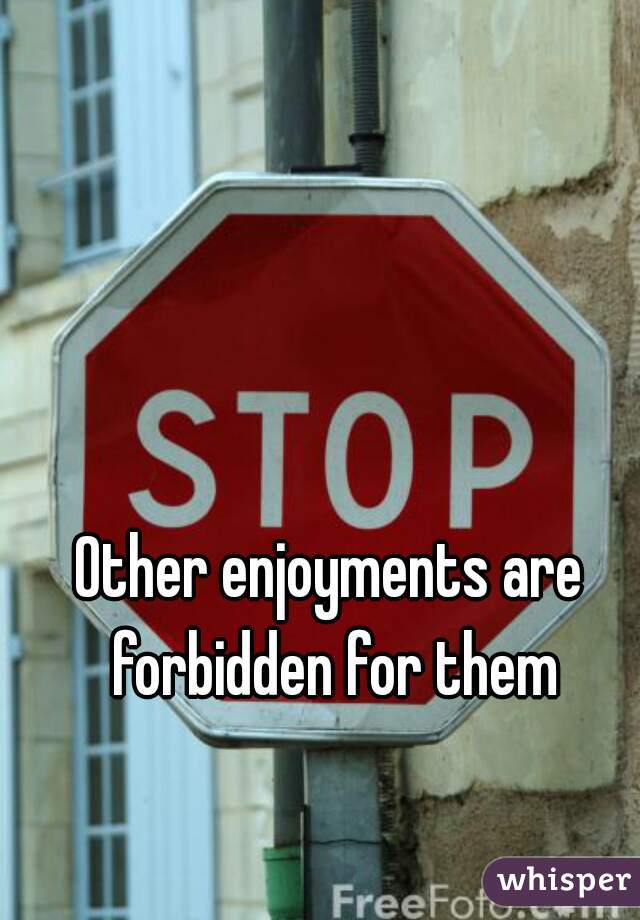 Other enjoyments are forbidden for them