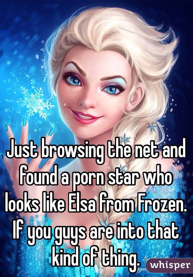 Just browsing the net and found a porn star who looks like Elsa from Frozen. If you guys are into that kind of thing.