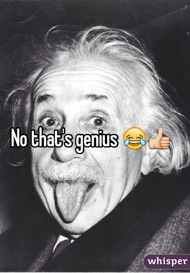 No that's genius 😂👍