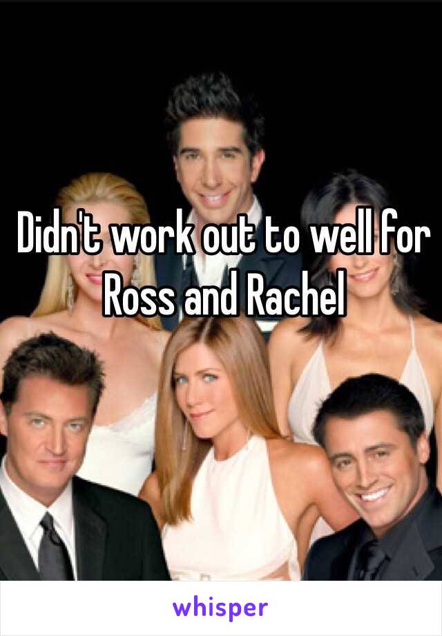 Didn't work out to well for Ross and Rachel 