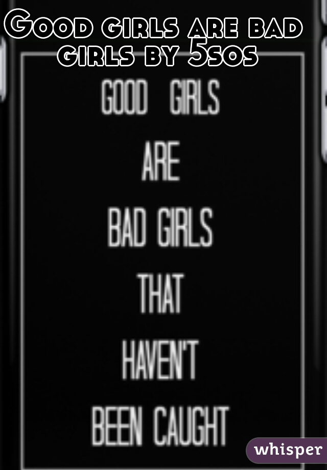 Good girls are bad girls by 5sos