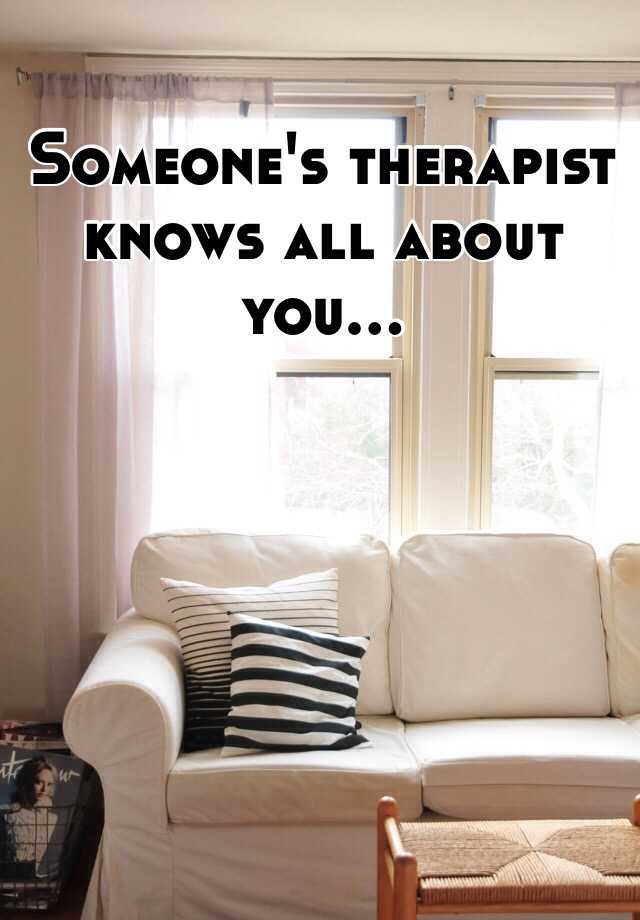 Someone's therapist knows all about you...