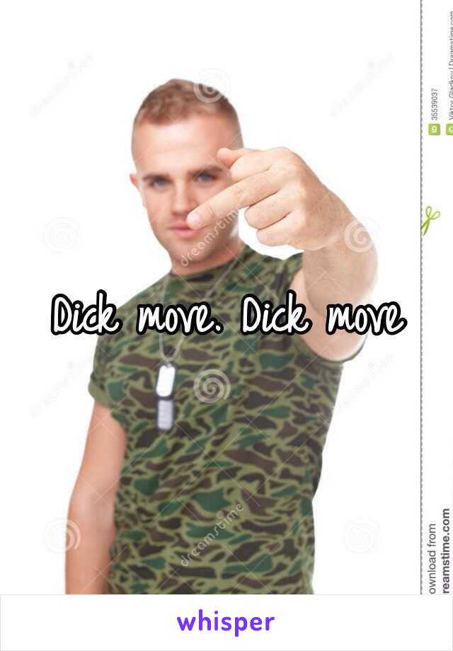 Dick move. Dick move