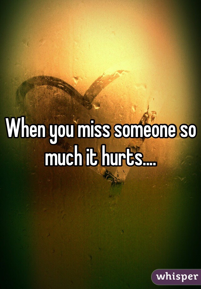 When You Miss Someone So Much It Hurts 