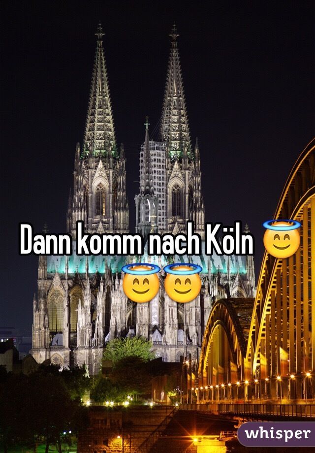 Dann komm nach Köln 😇😇😇