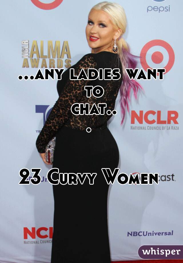 ...any ladies want to chat... 


23 Curvy Women 