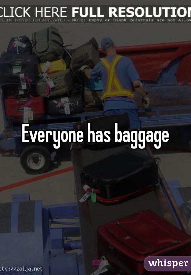 Everyone has baggage
