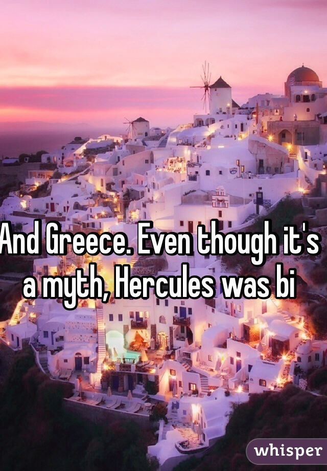 And Greece. Even though it's a myth, Hercules was bi