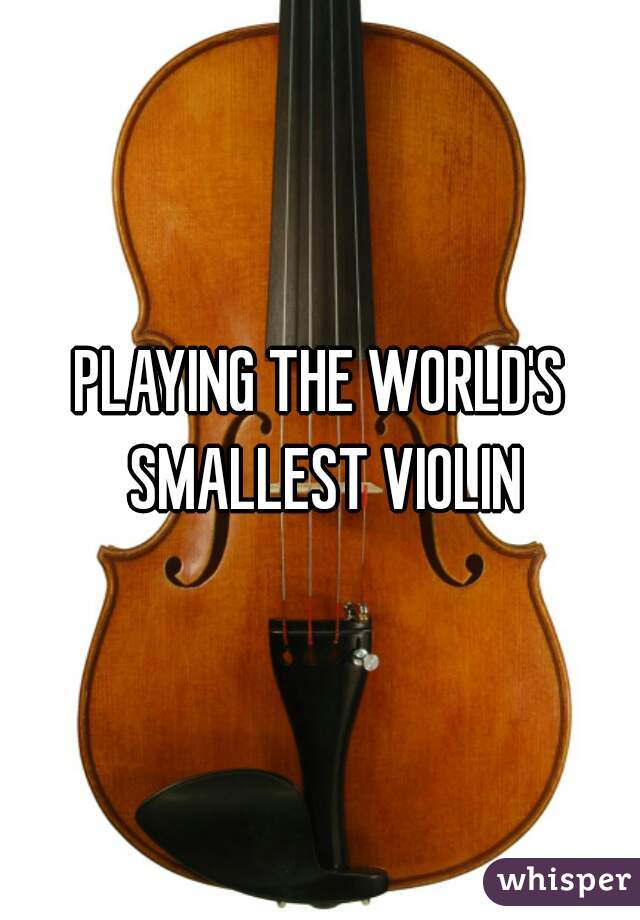 PLAYING THE WORLD'S SMALLEST VIOLIN