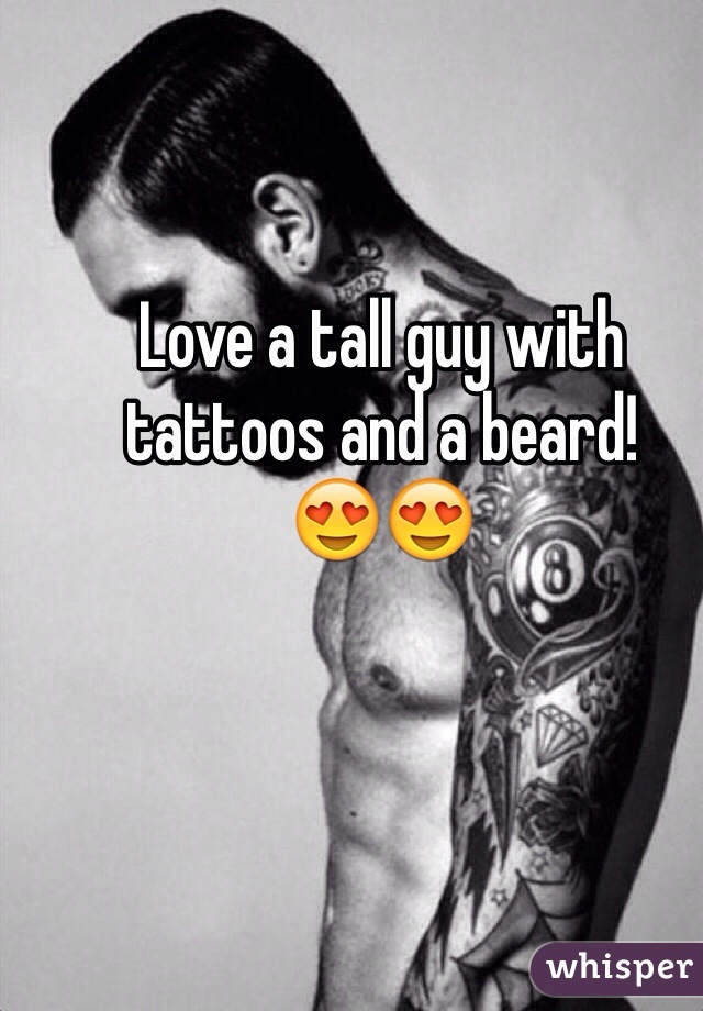 Love a tall guy with tattoos and a beard! 
😍😍