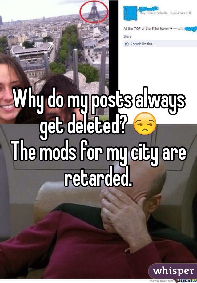 Why do my posts always get deleted? 😒
The mods for my city are retarded.