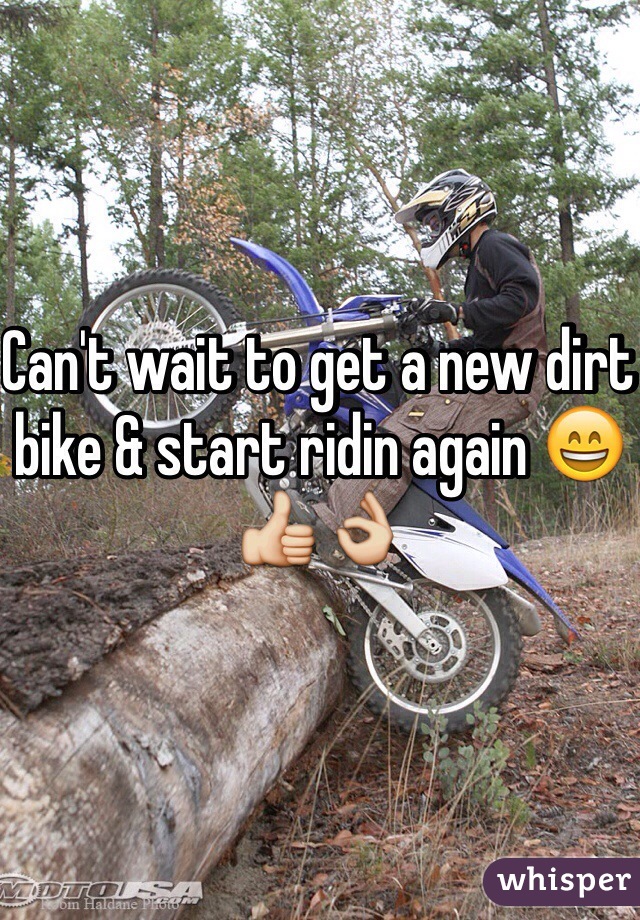 Can't wait to get a new dirt bike & start ridin again 😄👍👌