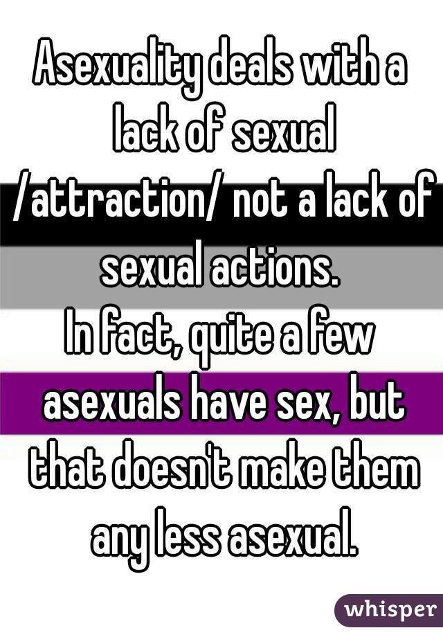 Asexuality deals with a lack of sexual /attraction/ not a lack of sexual actions. 
In fact, quite a few asexuals have sex, but that doesn't make them any less asexual.
