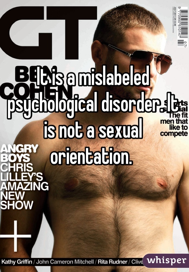 It is a mislabeled psychological disorder. It is not a sexual orientation. 