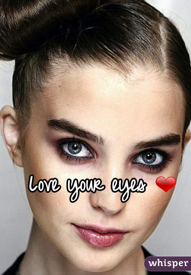 Love your eyes ❤