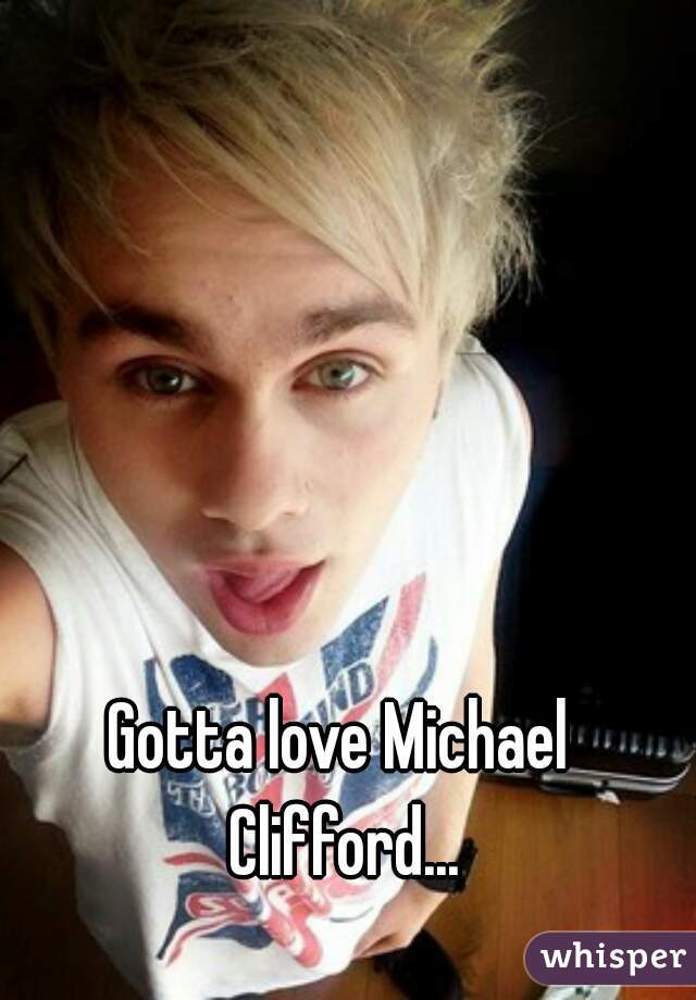 Gotta love Michael Clifford...