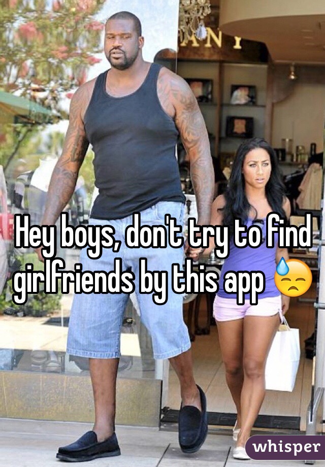 Hey boys, don't try to find girlfriends by this app 😓