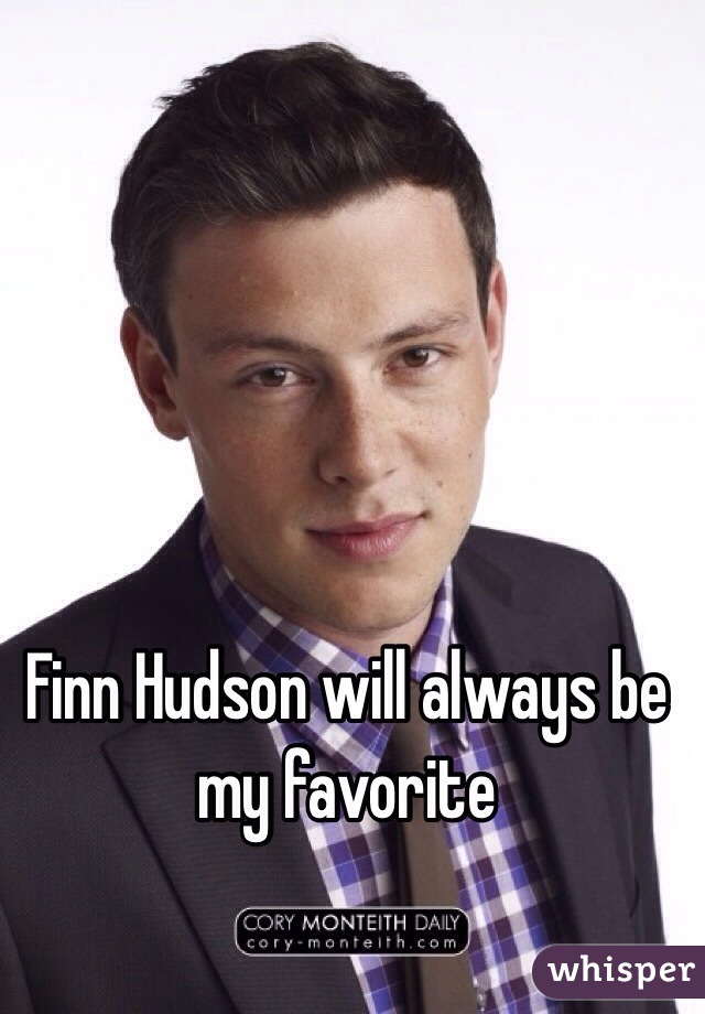 Finn Hudson will always be my favorite 