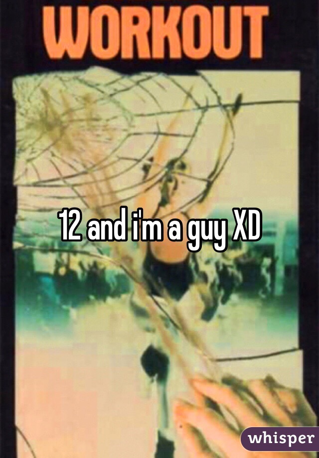 12 and i'm a guy XD