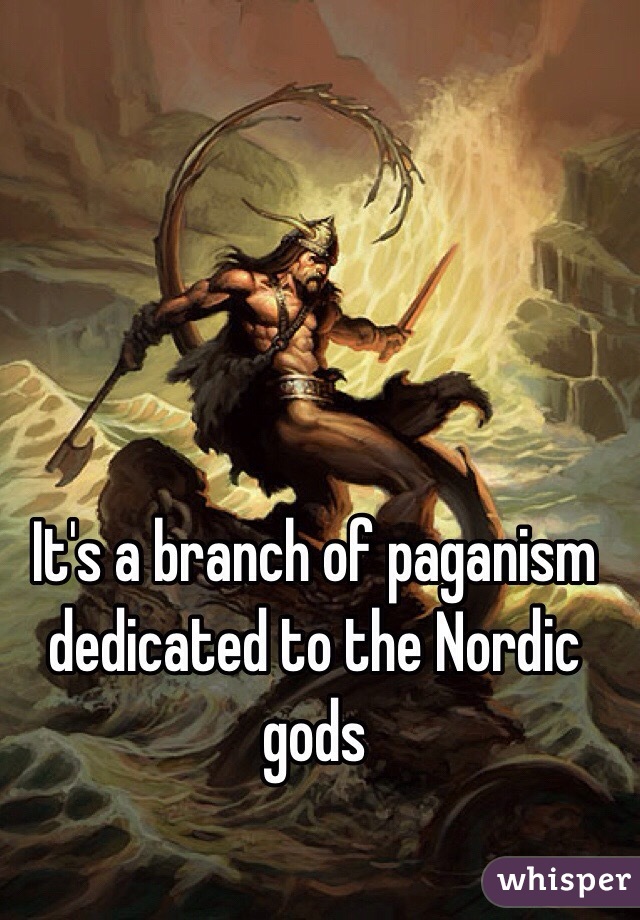 It's a branch of paganism dedicated to the Nordic gods