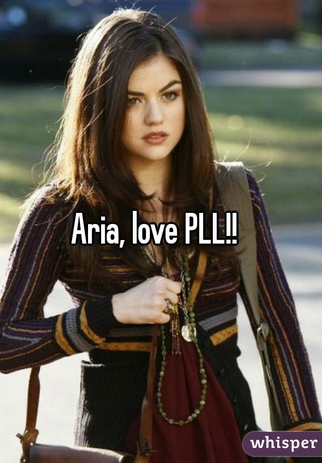 Aria, love PLL!! 