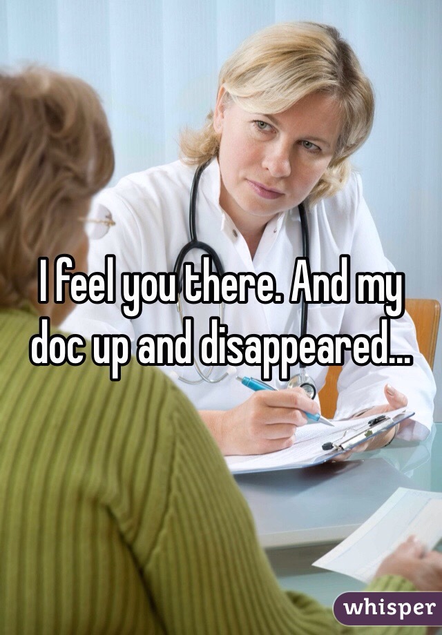 I feel you there. And my doc up and disappeared...