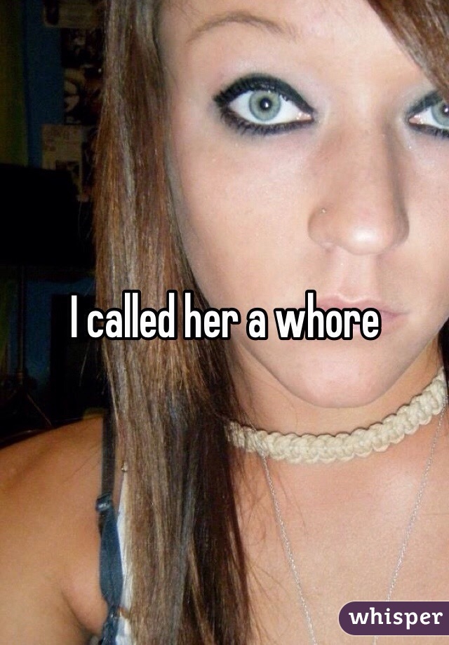I called her a whore