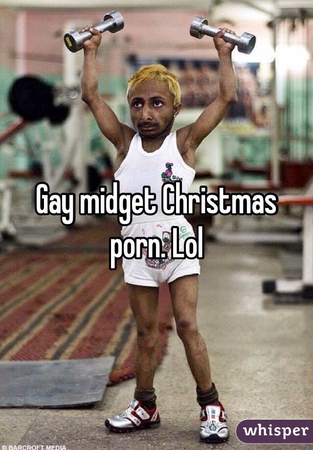 Gay midget Christmas porn. Lol