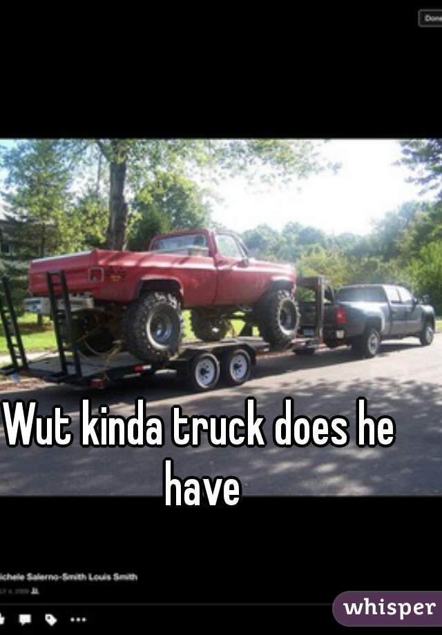 Wut kinda truck does he have