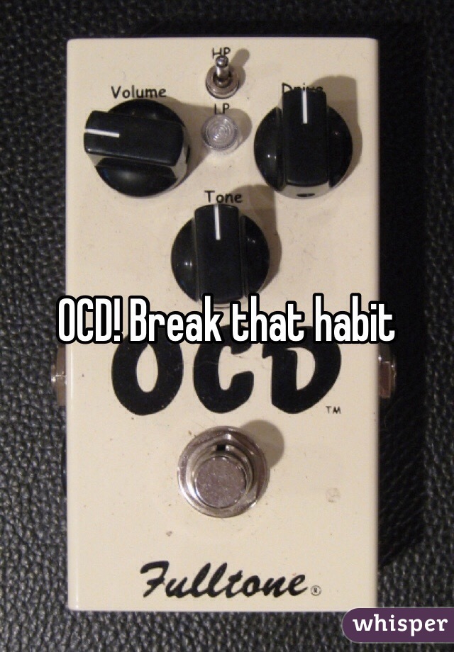 OCD! Break that habit