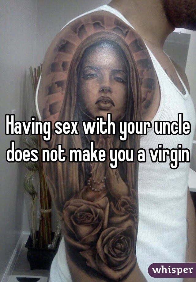 Having sex with your uncle does not make you a virgin