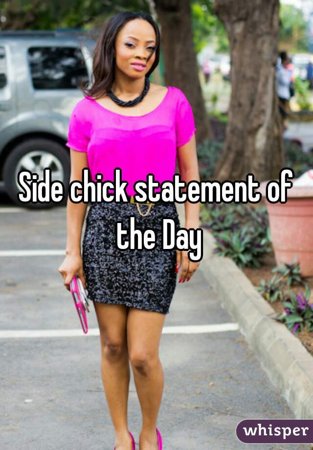 Side chick statement of the Day