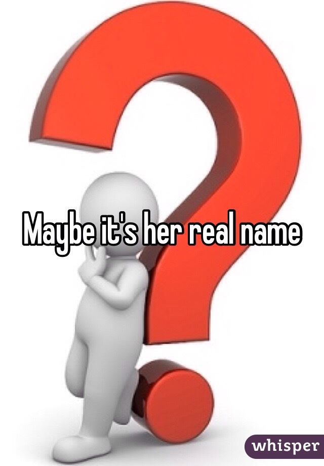 Maybe it's her real name