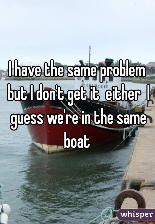 I have the same problem but I don't get it  either  I guess we're in the same boat 