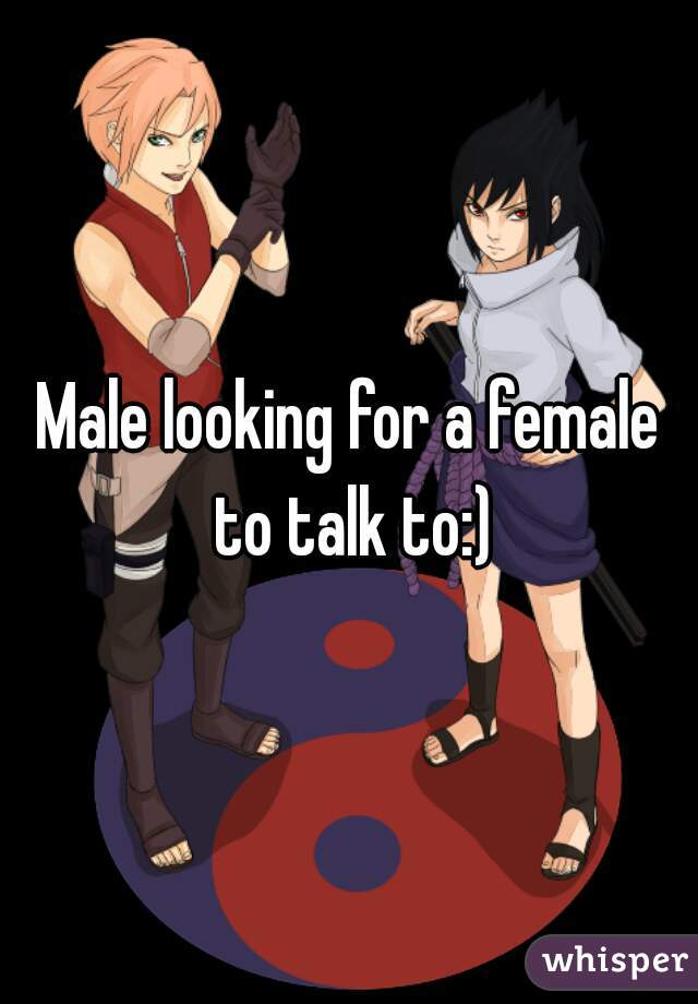 Male looking for a female to talk to:)