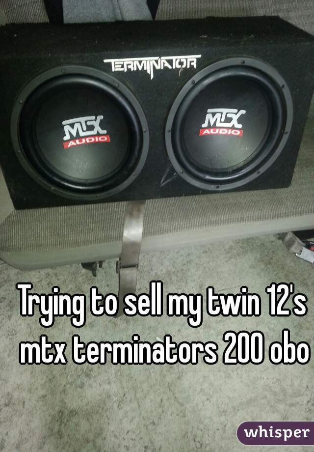 Trying to sell my twin 12's mtx terminators 200 obo