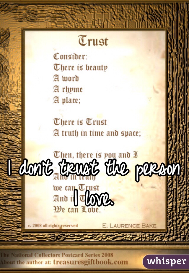 I don't trust the person I love. 