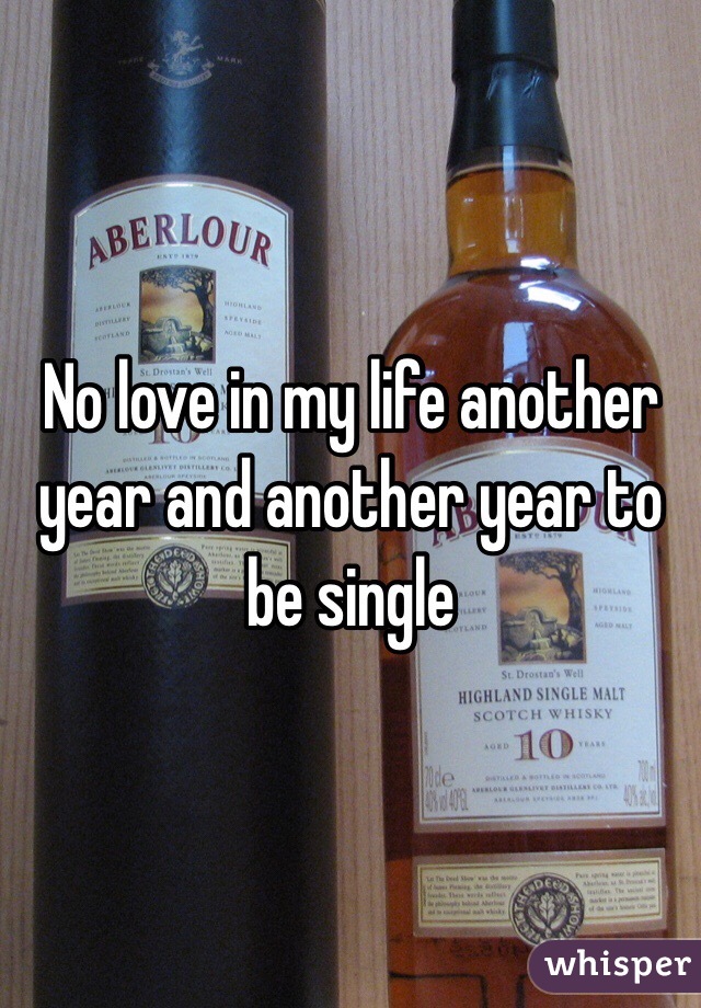 No love in my life another year and another year to be single