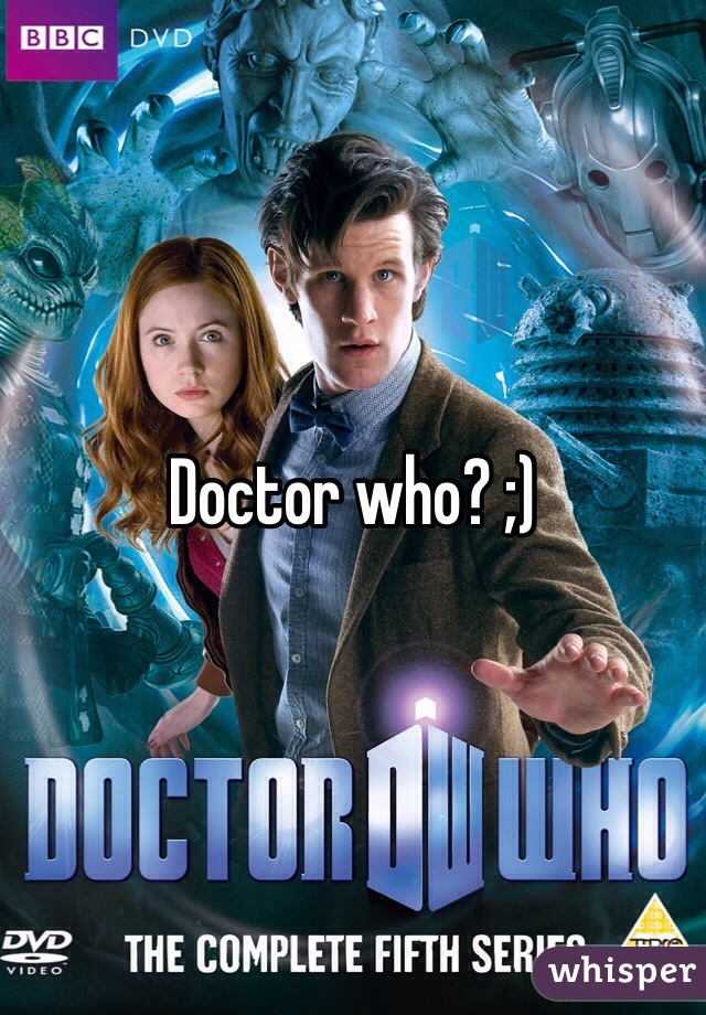 Doctor who? ;)